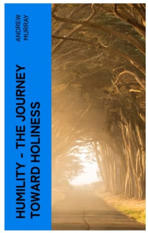 HUMILITY - The Journey Toward Holiness: Religious Treatise on Humbleness, With Lord, Teach Us to Pray