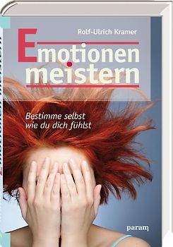 Emotionen meistern. Bestimme selbst, wie du dich fühlst