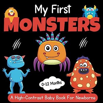 My First Monsters High Contrast Baby Book for Newborns - 0-12 months: 26+ Cute Black & White High Contrast Images To Develop ... Gifts (Babies Visual Stimulation Book)