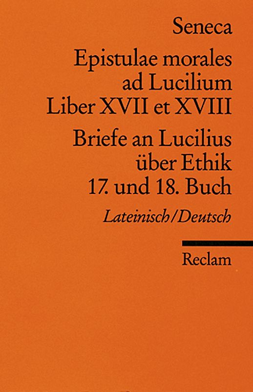 Epistulae morales ad Lucilium. Liber XVII et XVIII. /Briefe an Lucilius über Ethik. 17. und 18. Buch