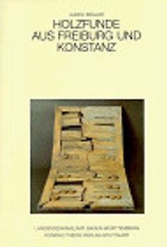 Holzfunde aus Konstanz und Freiburg