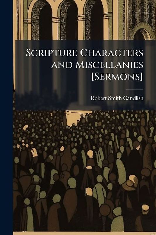Scripture Characters and Miscellanies [Sermons]