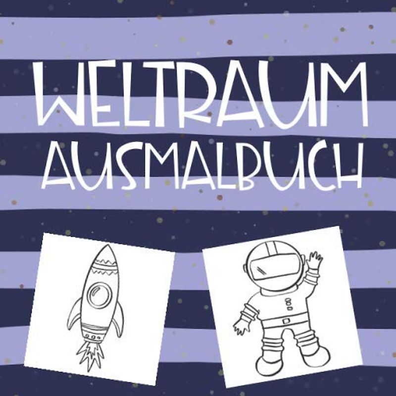 Weltraum Ausmalbuch: Zeichenbuch, Malbuch und Zeichenblock für Kinder | Astronaut, Weltall Malblock | Ausmal-Buch und Geschenk für Enkelkinder