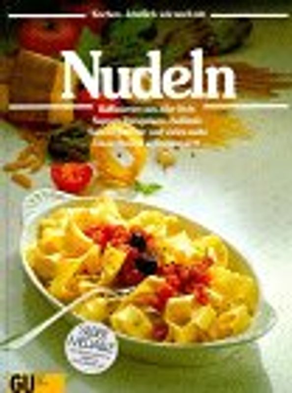 Nudeln. Raffiniertes aus aller Welt: Suppen, Vorspeisen, Aufläufe, Saucengerichte und noch mehr. Dazu: Nudeln selbst gemacht