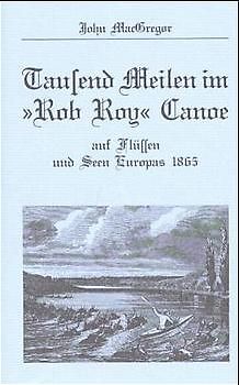 Tausend Meilen im "Rob Roy" Canoe