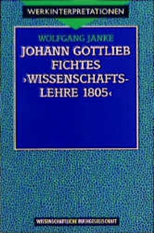 Johann Gottlieb Fichtes "Wissenschaftslehre 1805"