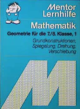 Geometrie für die 7./8. Klasse. Grundkonstruktionen, Spiegelung, Drehung, Verschiebung
