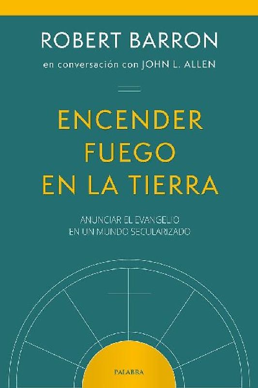 Encender fuego en la tierra : anunciar el Evangelio en un mundo secularizado