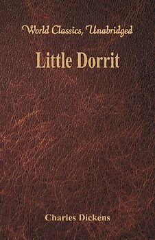 Little Dorrit (World Classics, Unabridged)