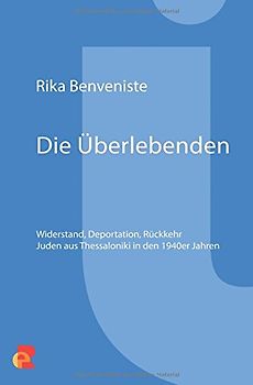 Die Überlebenden. Widerstand, Deportation, Rückkehr. Juden aus Thessaloniki in den 1940er Jahren