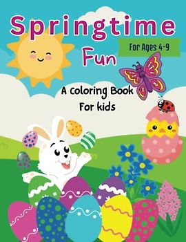 Springtime Fun: A Coloring Adventure for Kids Ages 4-9: The perferct gift: A Springtime Fun Coloring Adventure for Kids 4-8, 9-12 - Includes Flowers, Animals, and Butterflies!