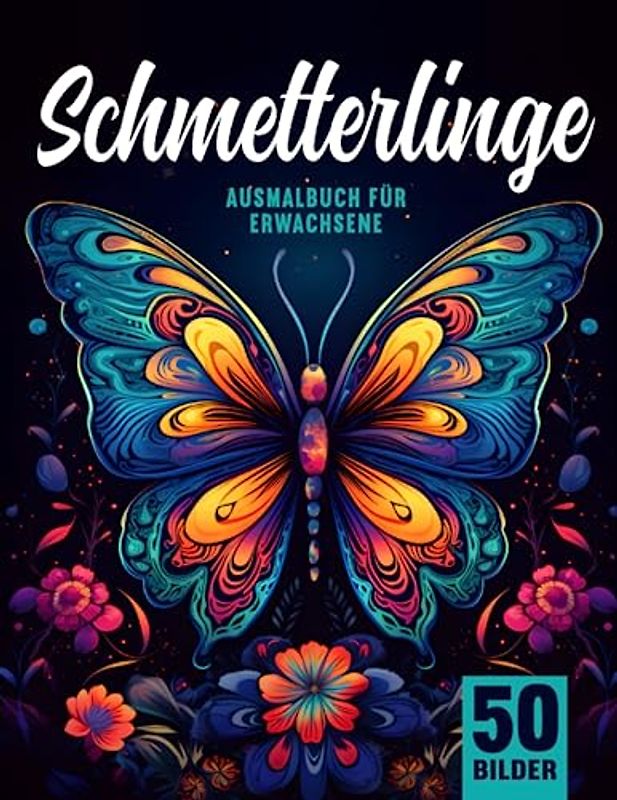 Schmetterlinge Ausmalbuch für Erwachsene: Entfliehe dem Stress mit dem 50 Schmetterlinge Malbuch für Erwachsene
