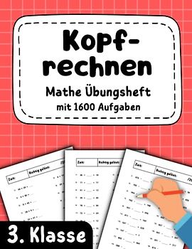 Kopfrechnen 3. Klasse - Mathe Übungsheft mit 1600 Aufgaben: Addieren und subtrahieren bis 1000 | Multiplizieren und dividieren bis 100