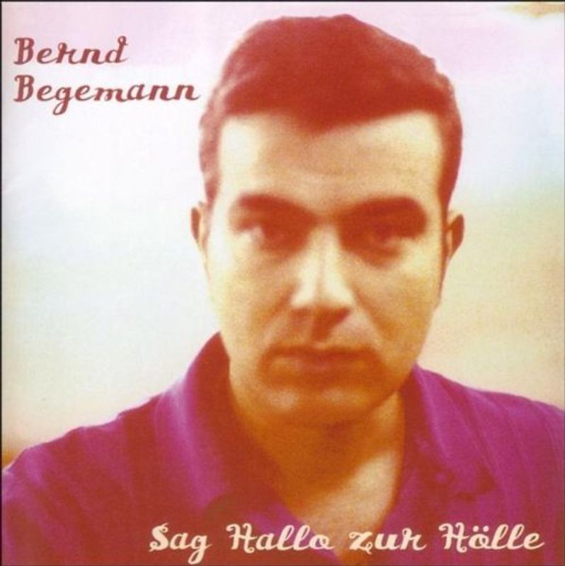 Bernd Begemann - Sag Hallo zur Hölle