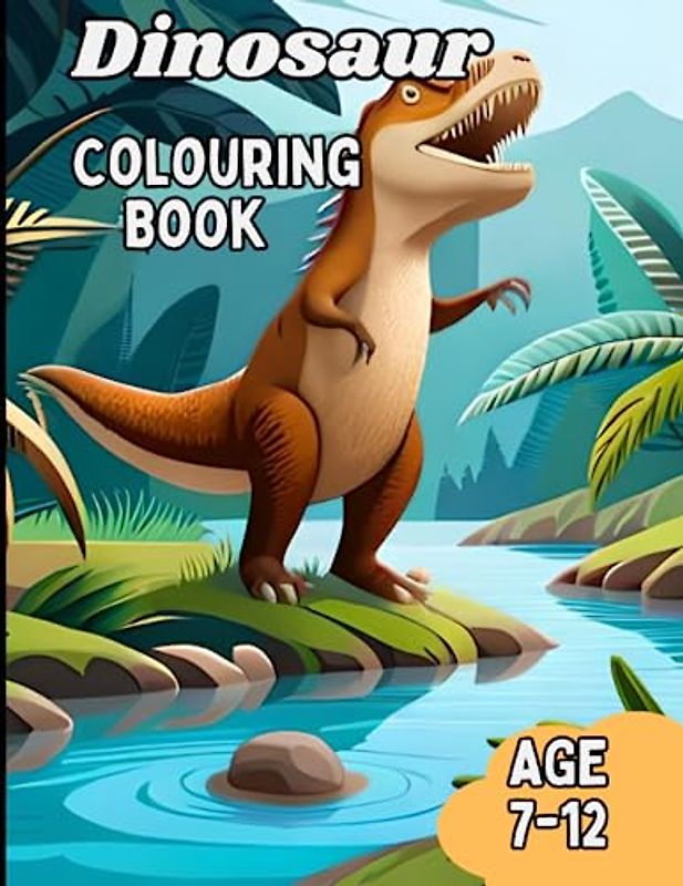 Dinosaur colouring book: Awesome and fun dinosaur colouring book for kids age 7-12