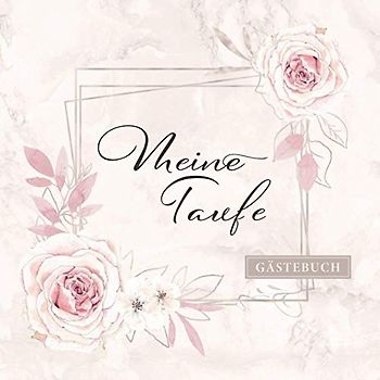 Meine Taufe Gästebuch: Geschenkidee zur Taufe・80 Seiten hübsch dekoriert・Ideal für handgeschriebene Glückwünsche und eingeklebte Fotos