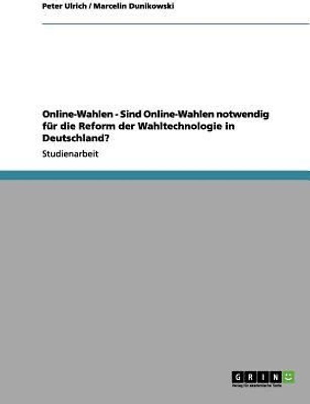 Online-Wahlen - Sind Online-Wahlen notwendig für die Reform der Wahltechnologie in Deutschland?