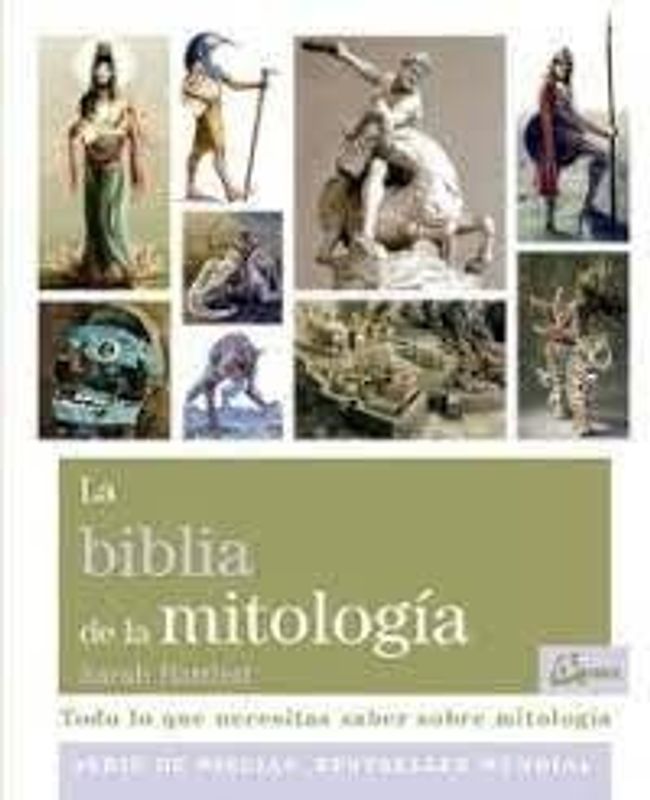 La biblia de la mitología : todo lo que necesitas saber sobre mitología