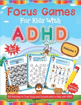 Focus Games For Kids With ADHD. 100 Activities to Train Focus and Concentration in Kids with ADHD. Volume 1. 6-7 years. Black & White Edition.