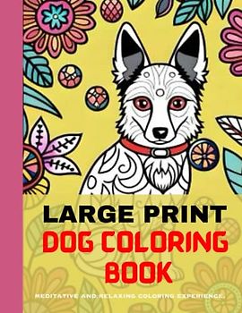 Large Print Dog Lover Coloring Pages: Meditative and Relaxing Coloring Experience for Adults and All Ages with 43 Coloring Pages.