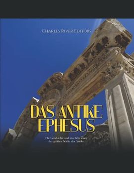 Das antike Ephesus: Die Geschichte und das Erbe einer der größten Städte der Antike