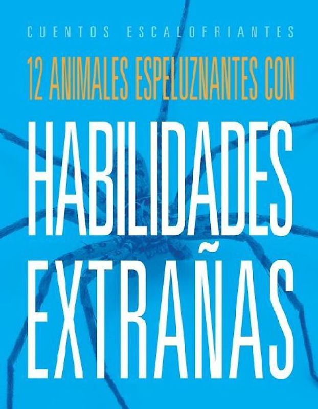 12 Animales Espeluznantes Con Habilidades Extrañas