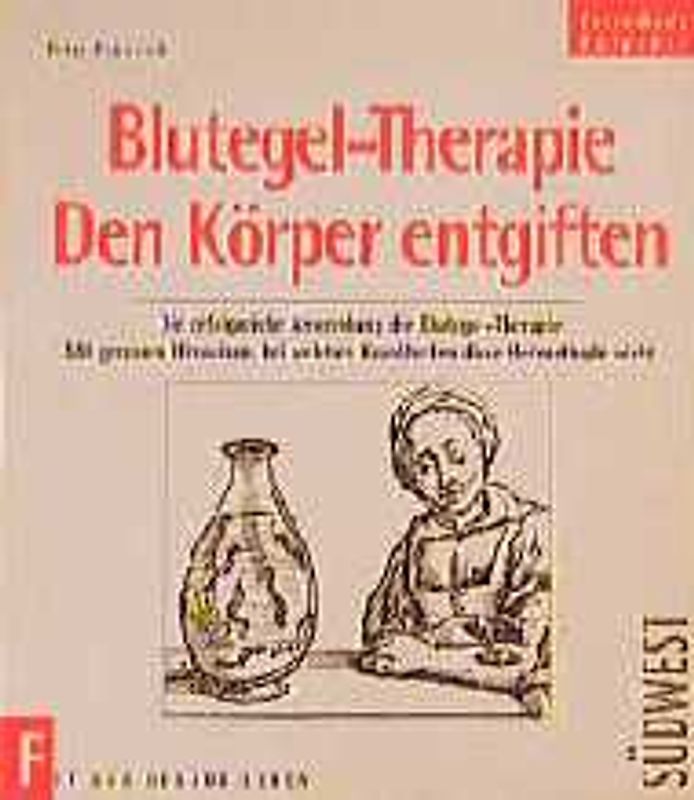 Blutegel Therapie. Den Körper entgiften. Die erfolgreiche Anwendung der Blutegeltherapie