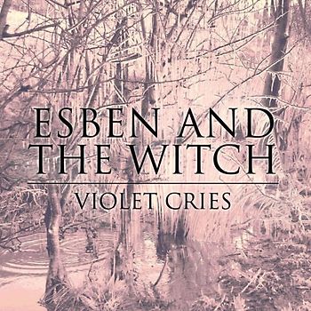 Esben and the Witch - Violet Cries