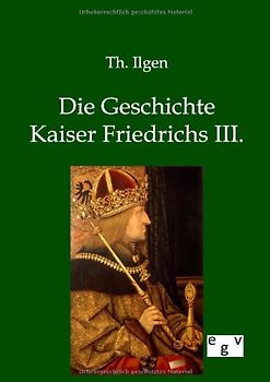 Die Geschichte Kaiser Friedrichs III.