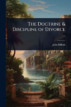 The Doctrine & Discipline of Divorce ...