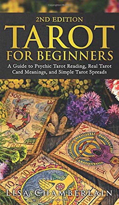 Tarot for Beginners: A Guide to Psychic Tarot Reading, Real Tarot Card Meanings, and Simple Tarot Spreads