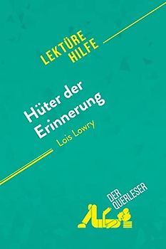 Hüter der Erinnerung von Lois Lowry (Lektürehilfe): Detaillierte Zusammenfassung, Personenanalyse und Interpretation