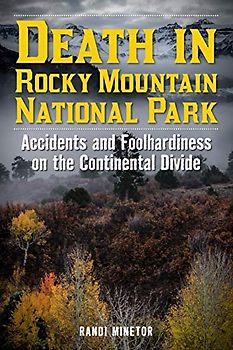 Death in Rocky Mountain National Park: Accidents and Foolhardiness on the Continental Divide (Death in the Parks)