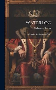 Waterloo: A Sequel to The Conscript of 1813