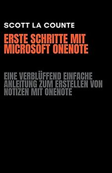 Erste Schritte Mit Microsoft OneNote: Eine Verblüffend Einfache Anleitung Zum Erstellen Von Notizen Mit OneNote