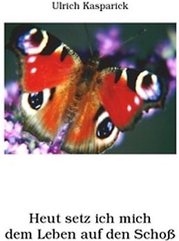 Heut setz ich mich dem Leben auf den Schoß