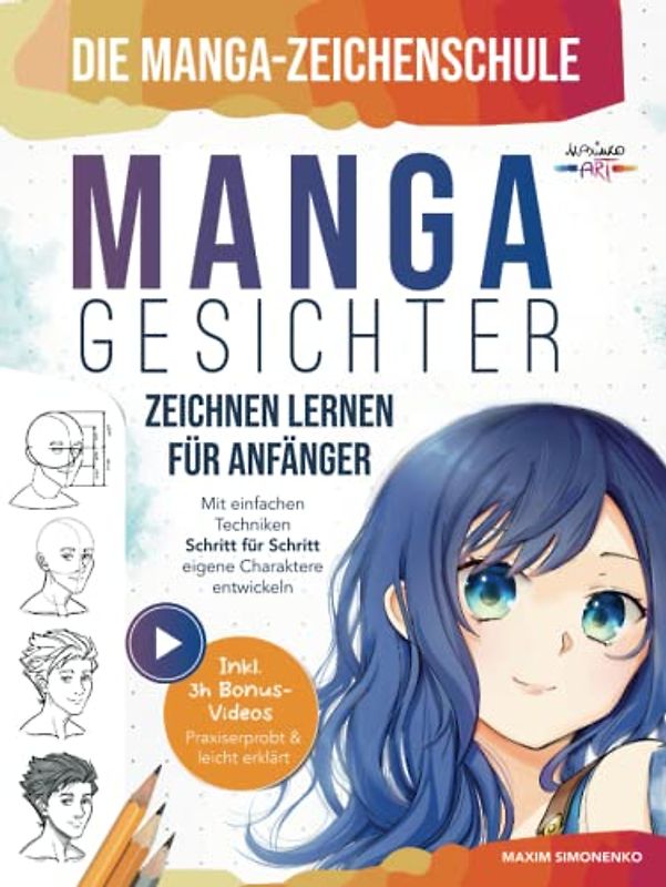 Die Manga-Zeichenschule: Manga-Gesichter zeichnen lernen für Anfänger | Mit einfachen Techniken Schritt für Schritt eigene Charaktere entwickeln – Praxiserprobt & leicht erklärt inkl. 3h Bonus-Videos