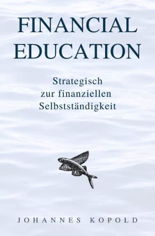 Financial Education: Strategisch zur finanziellen Selbstständigkeit