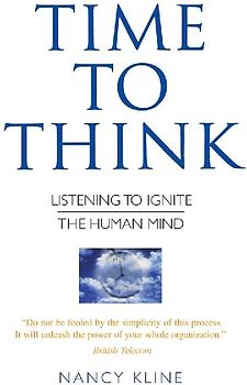 Time to Think: Listening to Ignite the Human Mind - Kline, Nancy