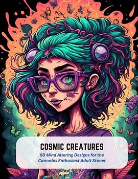 Cosmic Creatures: 50 Mind Altering Designs for the Cannabis Enthusiast Adult Stoner