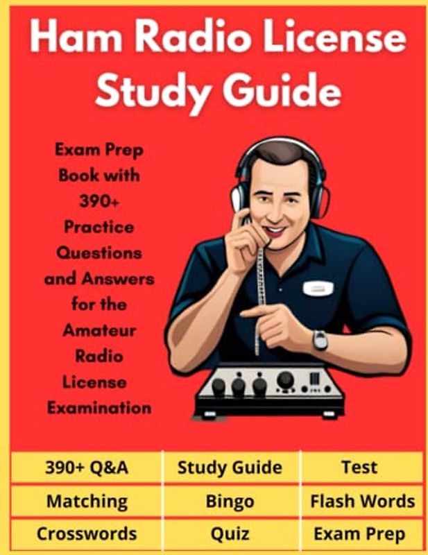Ham Radio License Study Guide - Exam Prep Book with 390+ Practice Questions and Answers for the Amateur Radio License Examination