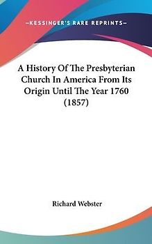 A History Of The Presbyterian Church In America From Its Origin Until The Year 1760 (1857)