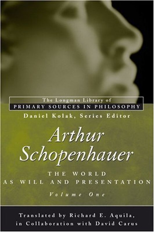 Arthur Schopenhauer: The World as Will and Presentation, Volume I: v. 1 (Longman Library of Primary Sources in Philosophy)