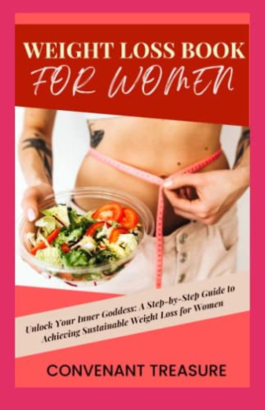 WEIGHT LOSS BOOK FOR WOMEN: A path to healthy body type, Flat belly, Optimum health, Boast metabolism, Recipes for weight loss, Delicious meal, Low sugar smoothies, Diet, Cookbook, 2023