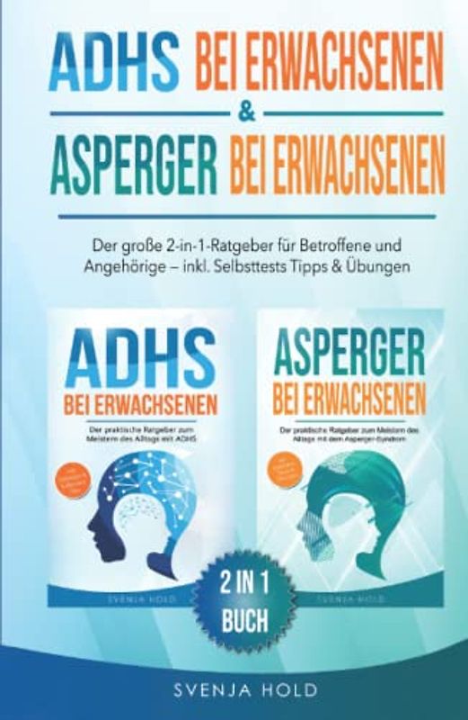 ADHS bei Erwachsenen & Asperger bei Erwachsenen: Der große 2-in-1-Ratgeber für Betroffene & Angehörige — inkl. Selbsttests, Tipps & Übungen