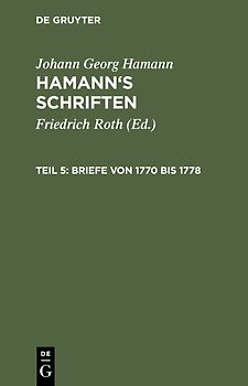 Johann Georg Hamann: Hamann’s Schriften / Briefe von 1770 bis 1778
