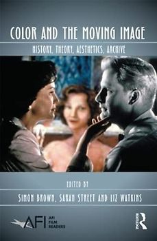 Color and the Moving Image: History, Theory, Aesthetics, Archive (Afi Film Readers)