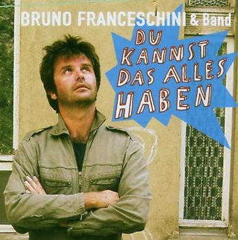 Bruno Franceschini & Band - Du Kannst das Alles Haben