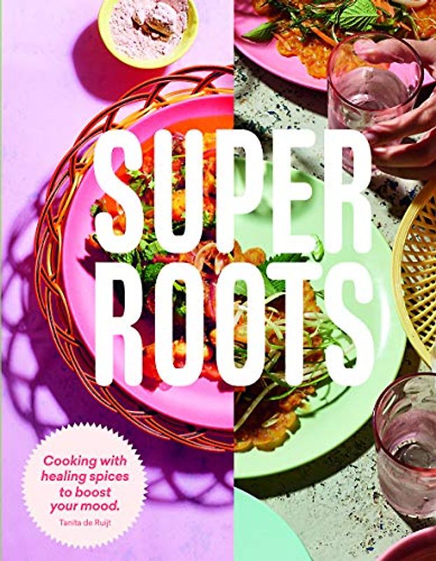 Super Roots: Cooking with Healing Spices to Boost Your Mood