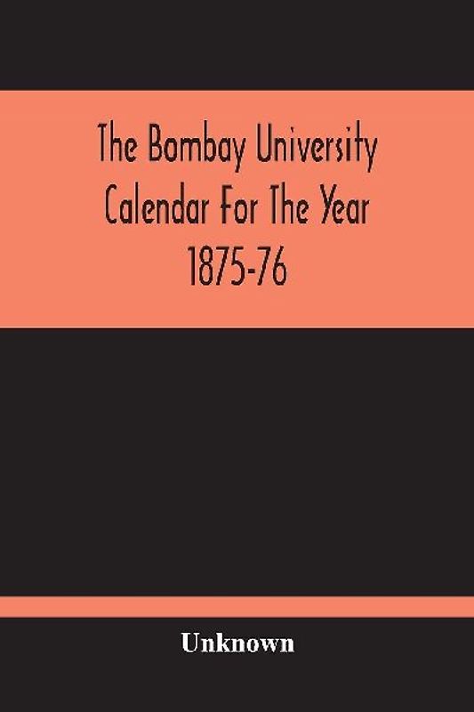 The Bombay University Calendar For The Year 1875-76